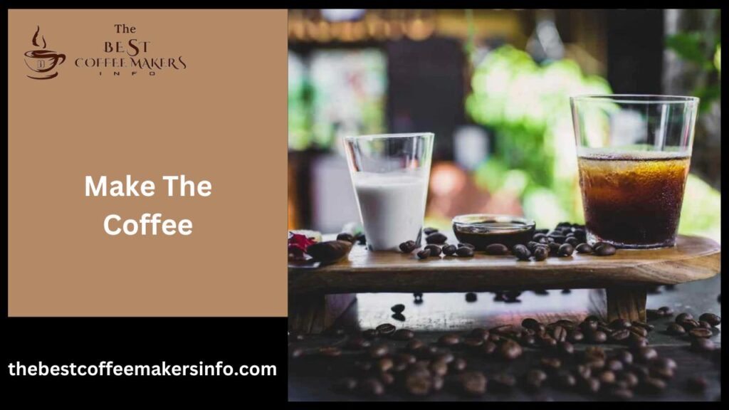 Make the coffee