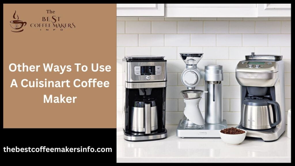 Other Ways to Use a Cuisinart Coffee Maker