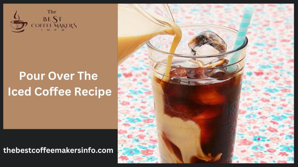 Pour Over The Iced Coffee Recipe.