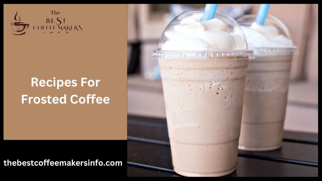 Recipes for frosted coffee