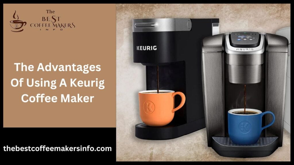 The advantages of using a Keurig coffee maker