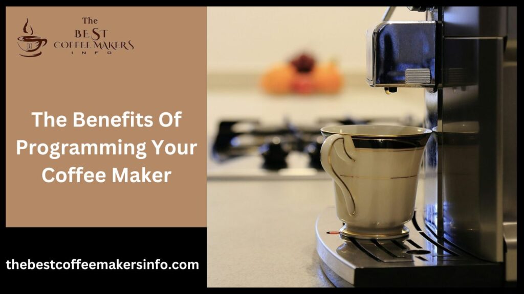 The benefits of programming your Coffee maker