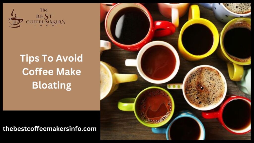 Tips To Avoid Coffee Make Bloating