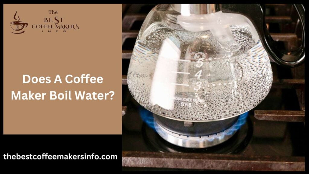 Does A Coffee Maker Boil Water?