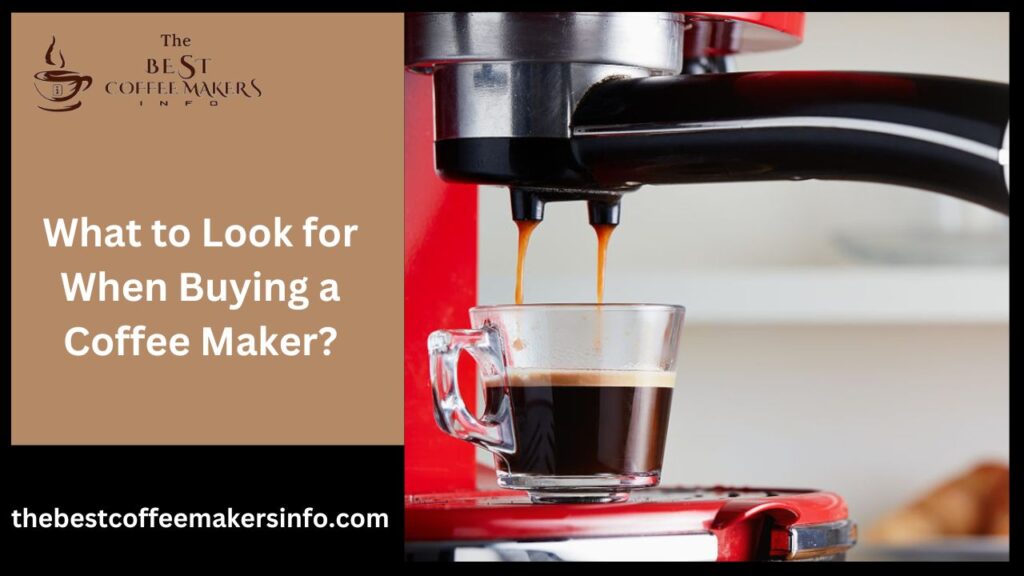 What to Look for When Buying a Coffee Maker?