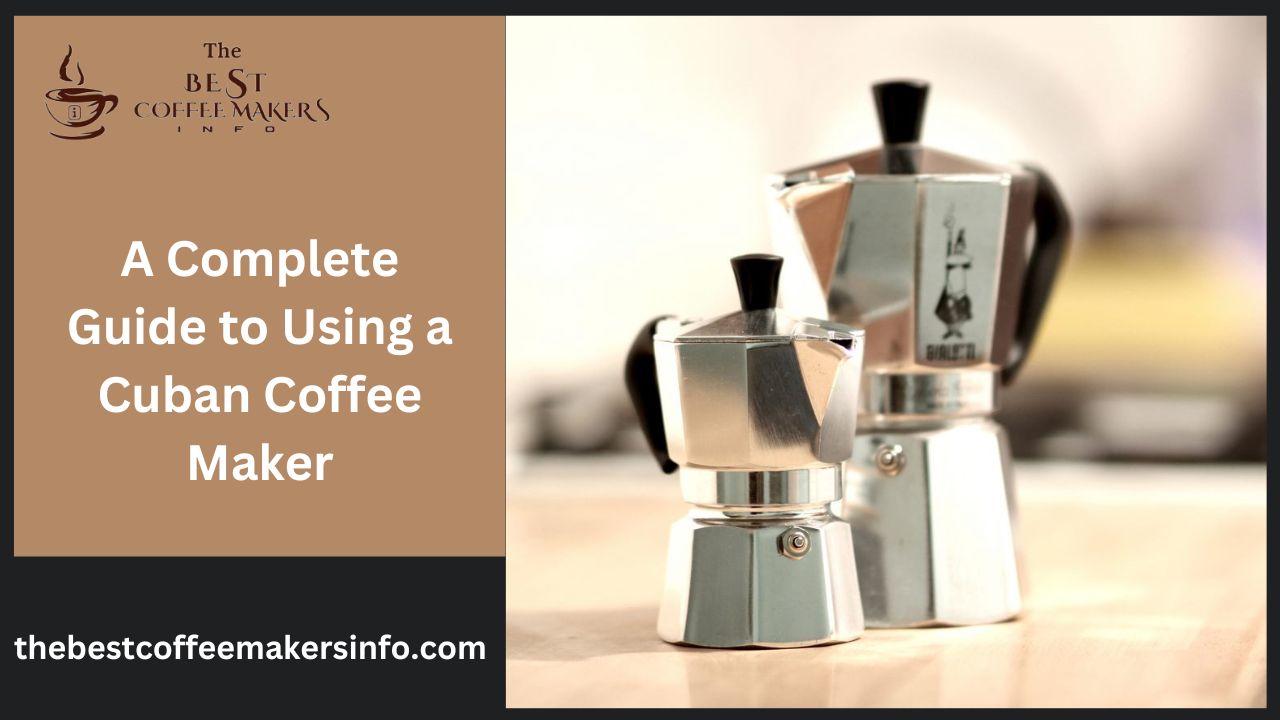 A Complete Guide to Using a Cuban Coffee Maker