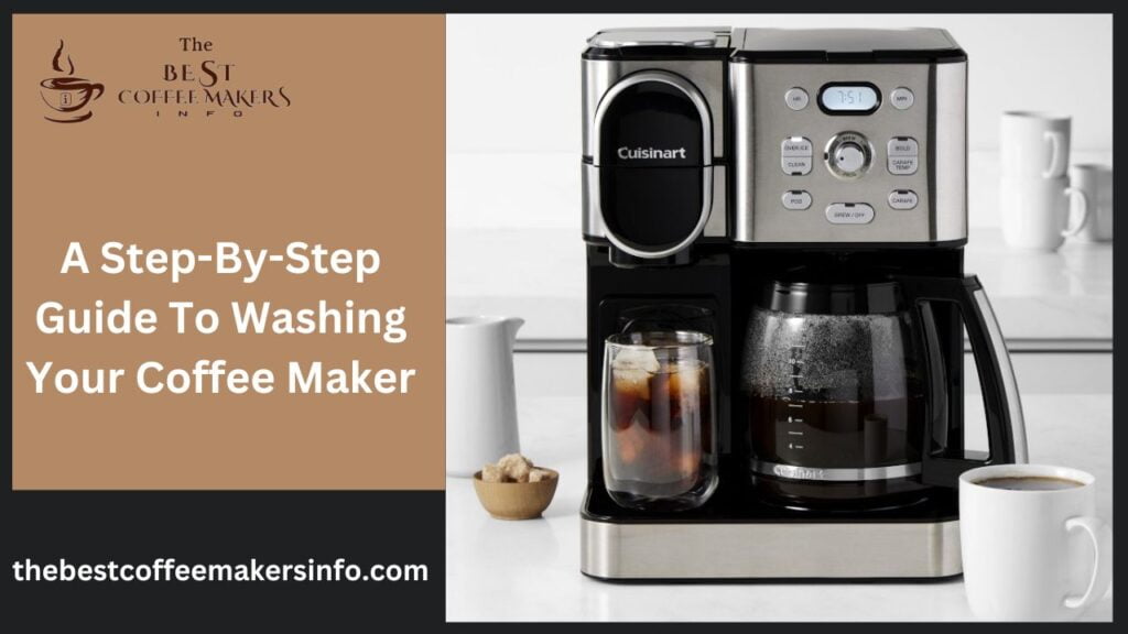 A Step-By-Step Guide To Washing Your Coffee Maker