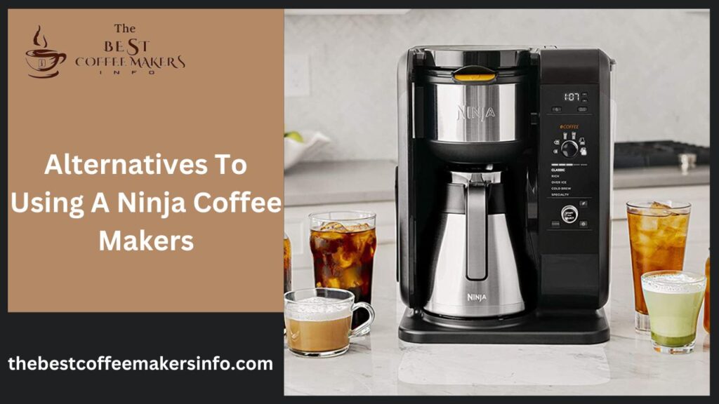 Alternatives To Using A Ninja Coffee Makers