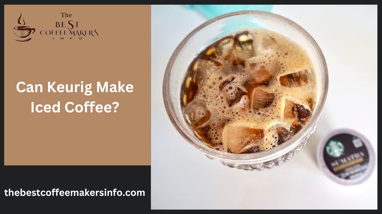 Can Keurig Make Iced Coffee?