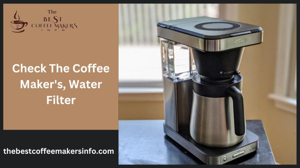 Check The Coffee Maker's, Water Filter
