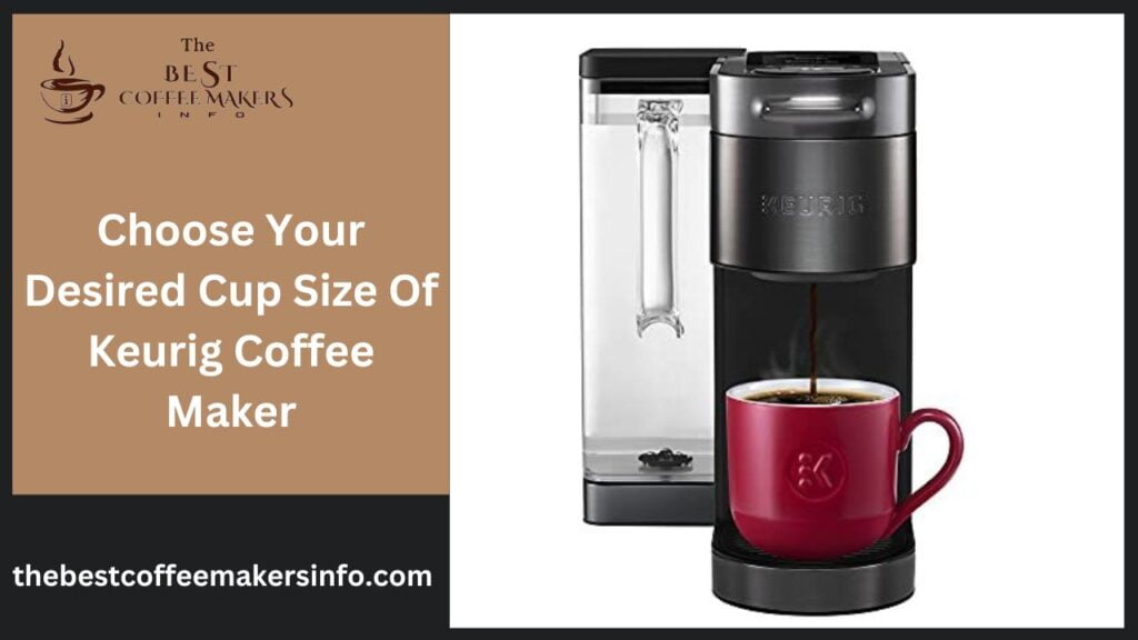 Choose Your Desired Cup Size Of Keurig Coffee Maker