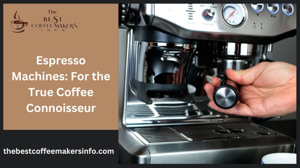Espresso Machines: For the True Coffee Connoisseur