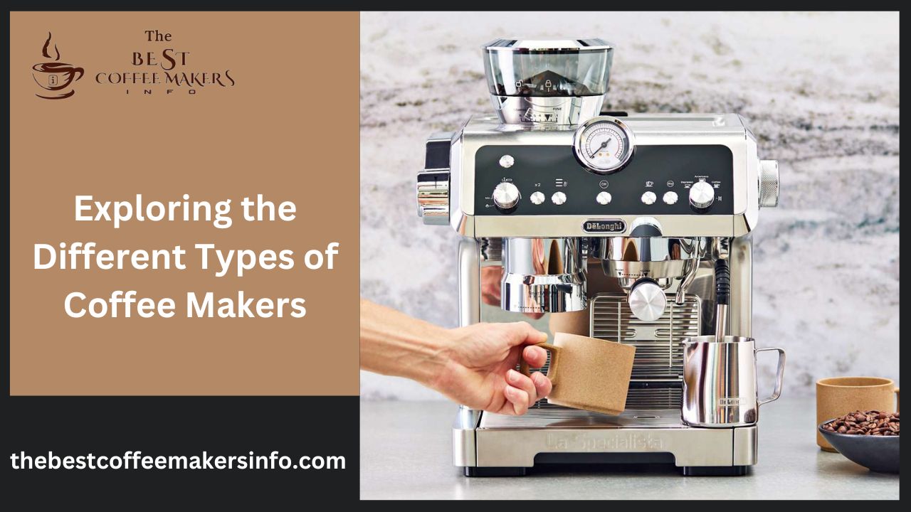 Exploring the Different Types of Coffee Makers