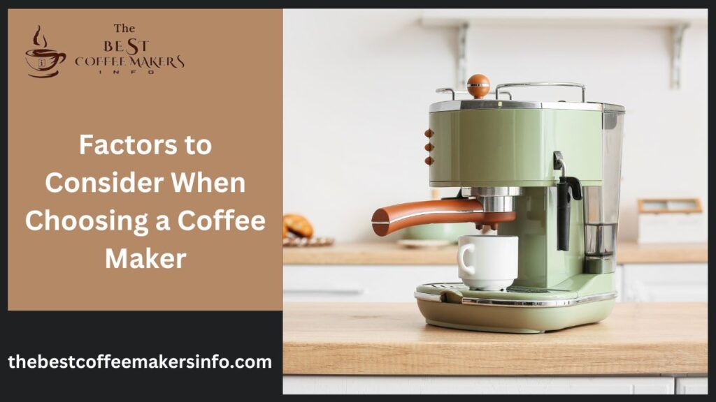 Factors to Consider When Choosing a Coffee Maker