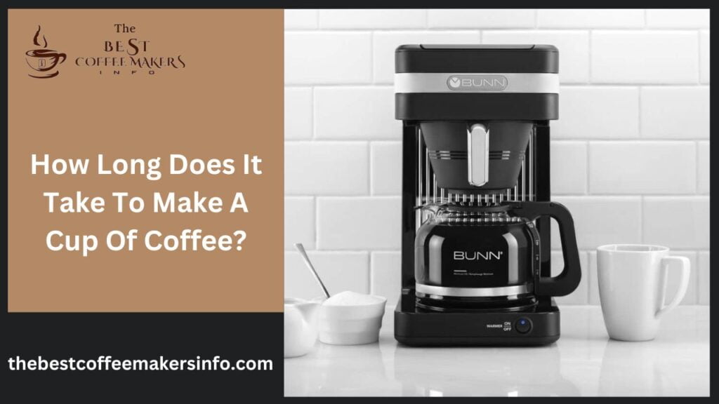 How Long Does It Take To Make A Cup Of Coffee?
