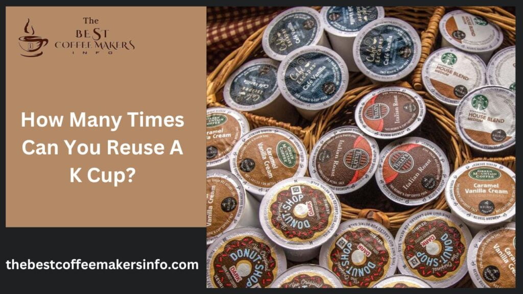 How Many Times Can You Reuse A K Cup?