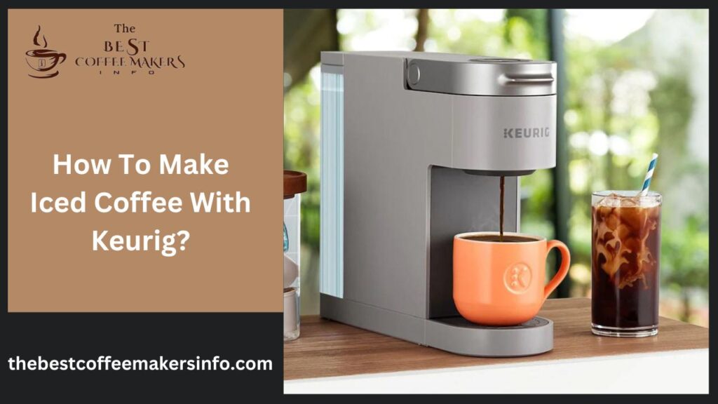 How To Make Iced Coffee With Keurig?