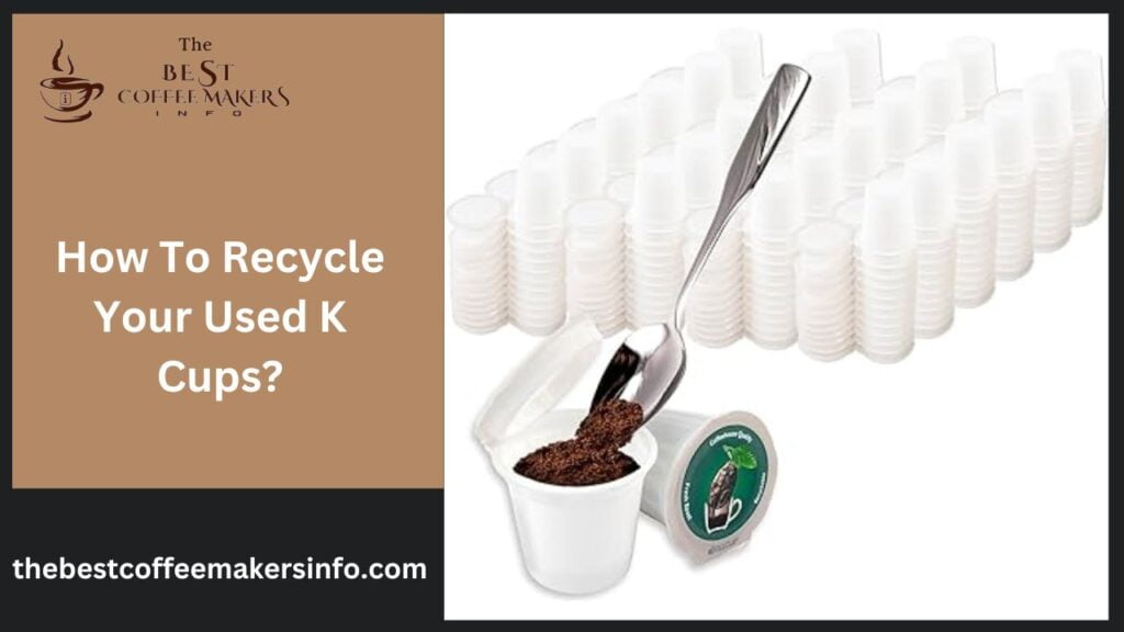 How To Recycle Your Used K Cups?