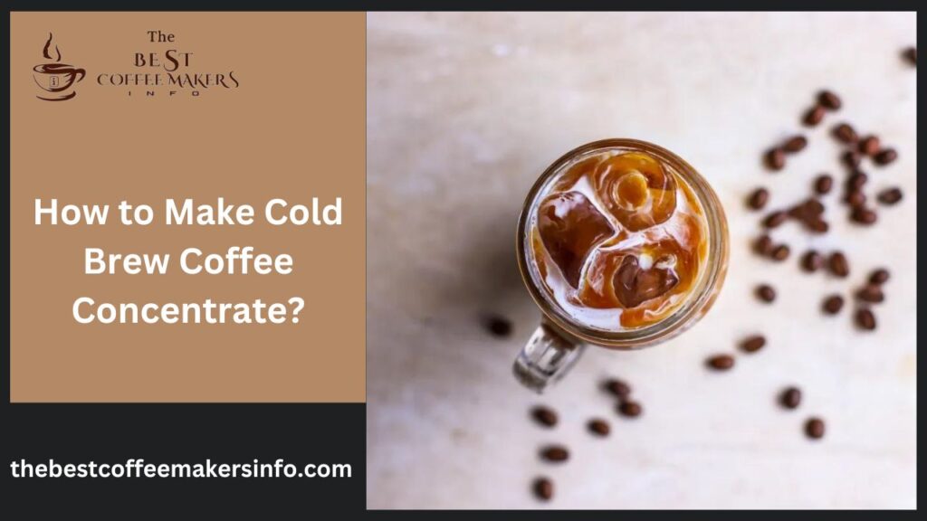 How to Make Cold Brew Coffee Concentrate?