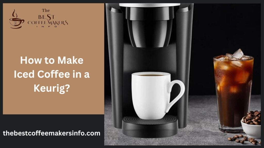 How to Make Iced Coffee in a Keurig?