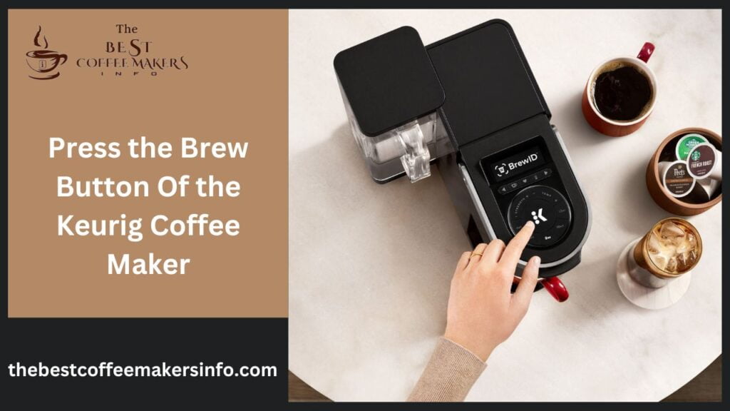 Press the Brew Button Of the Keurig Coffee Maker