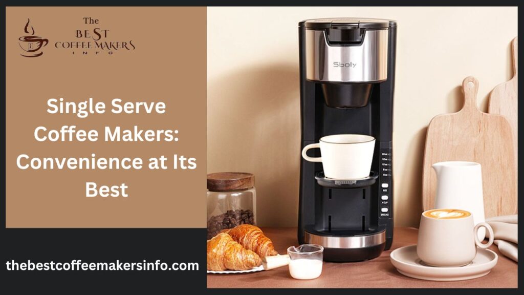 Single Serve Coffee Makers: Convenience at Its Best