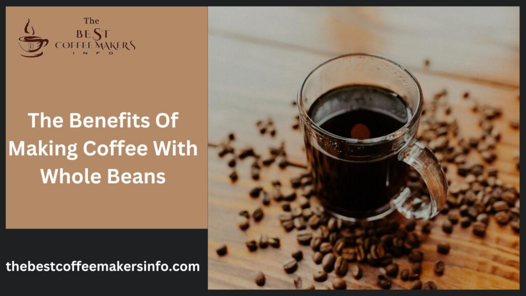The Benefits Of Making Coffee With Whole Beans