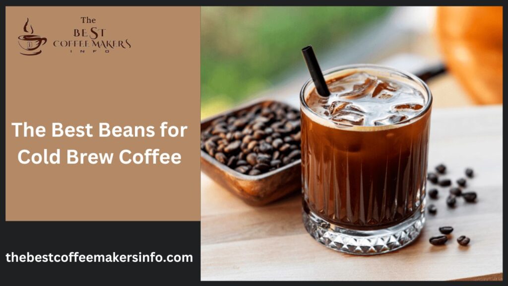 The Best Beans for Cold Brew Coffee