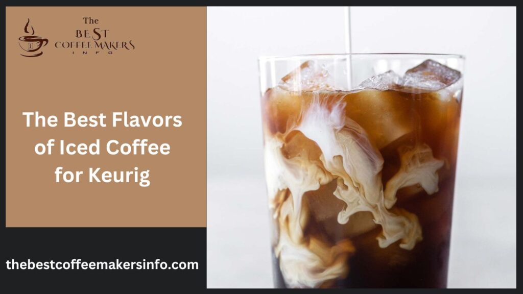 The Best Flavors of Iced Coffee for Keurig