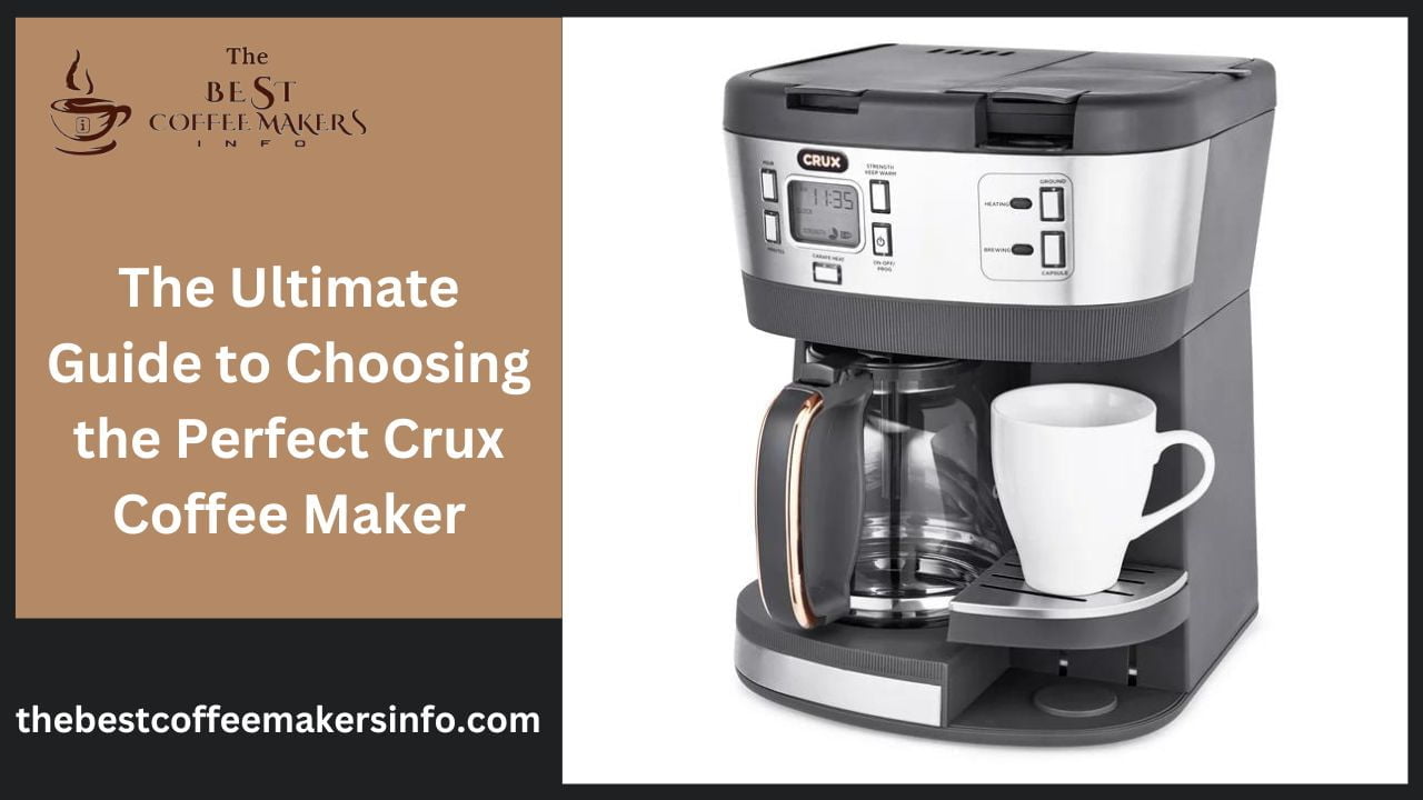 The Ultimate Guide to Choosing the Perfect Crux Coffee Maker