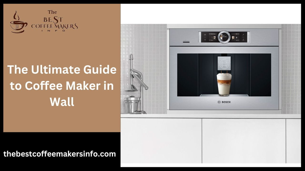 The Ultimate Guide to Coffee Maker in Wall