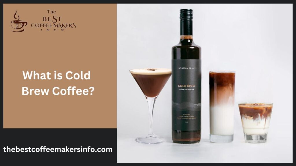 What is Cold Brew Coffee?