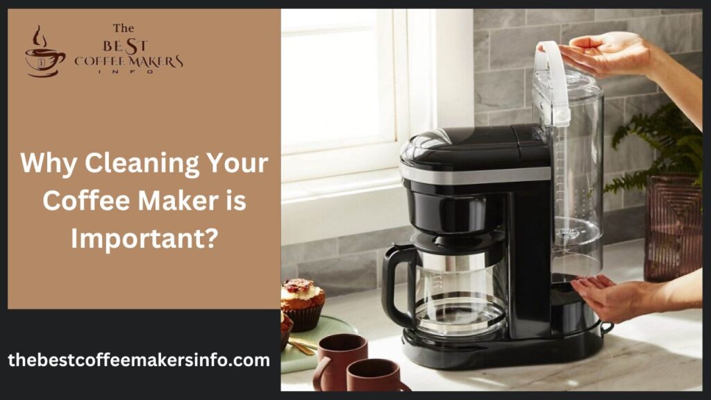Why Cleaning Your Coffee Maker is Important?