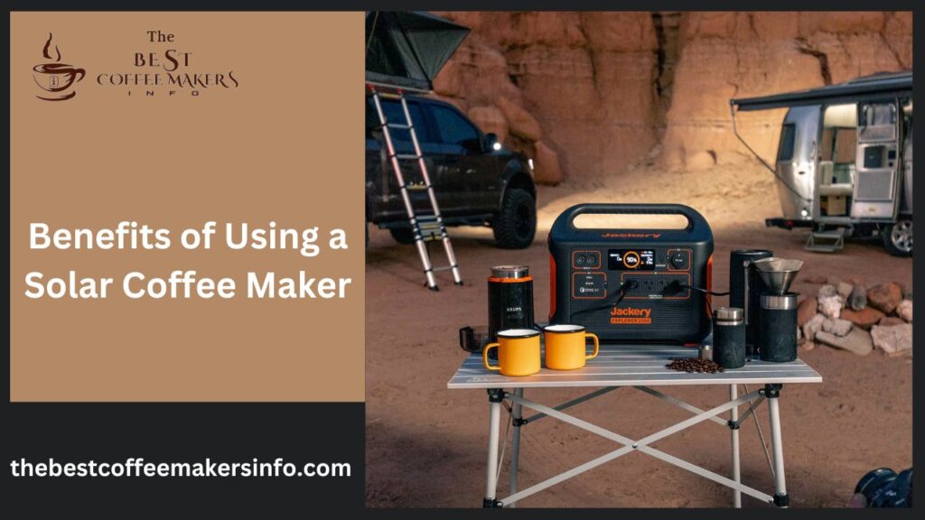 Benefits of Using a Solar Coffee Maker