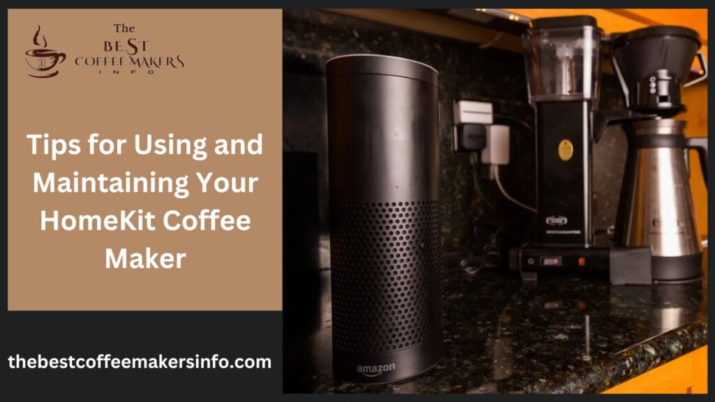 Tips for Using and Maintaining Your HomeKit Coffee Maker