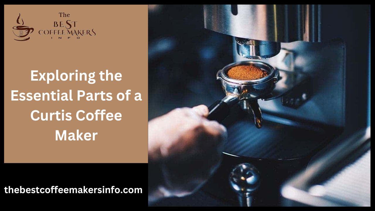 Exploring the Essential Parts of a Curtis Coffee Maker