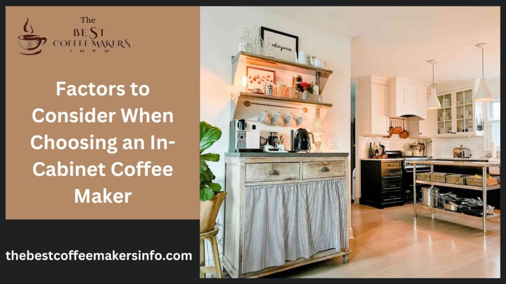 Factors to Consider When Choosing an In-Cabinet Coffee Maker