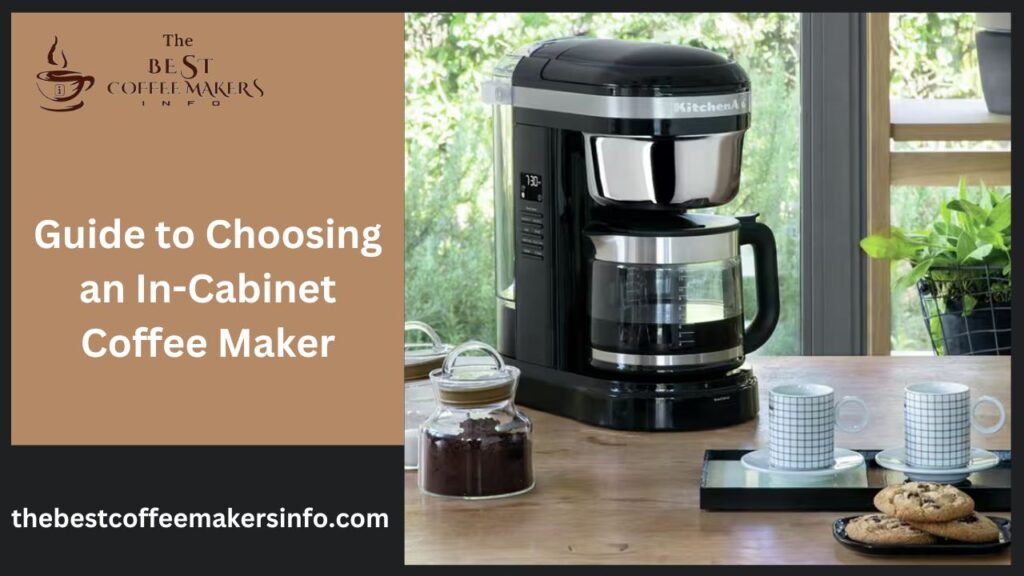 Guide to Choosing an In-Cabinet Coffee Maker