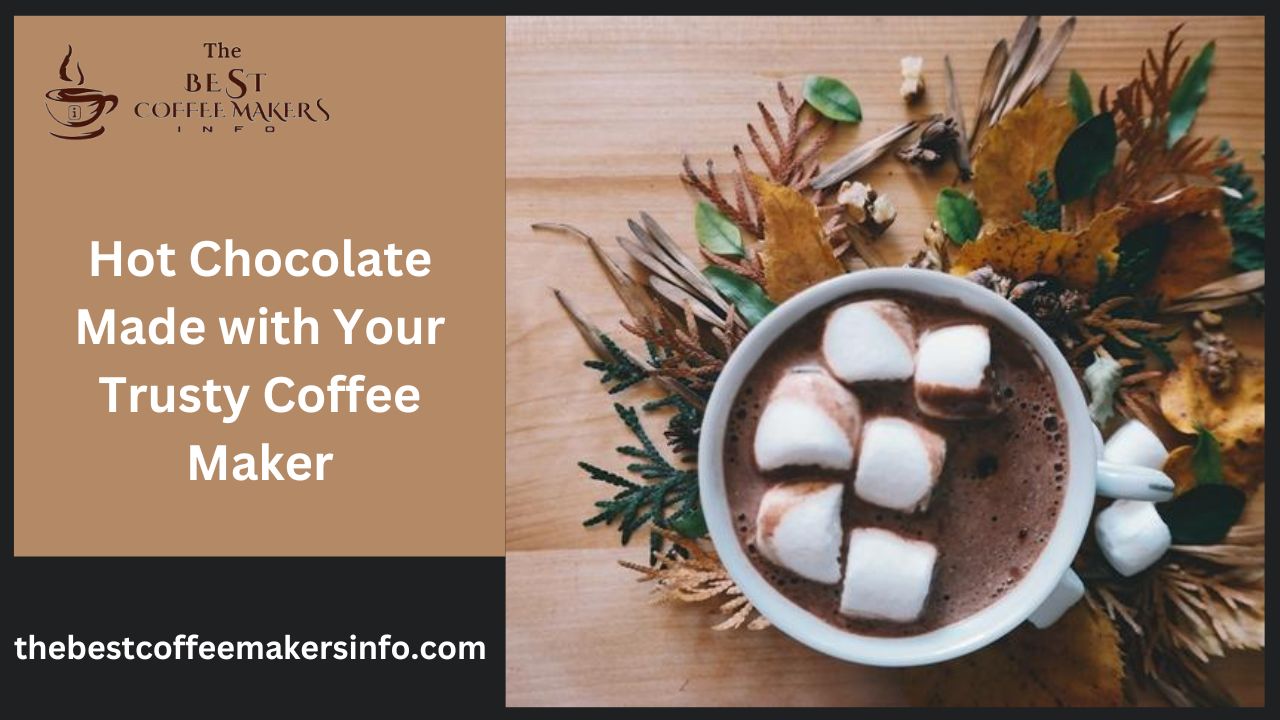 Hot Chocolate Made with Your Trusty Coffee Maker
