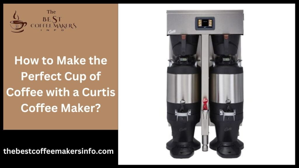 How to Make the Perfect Cup of Coffee with a Curtis Coffee Maker?