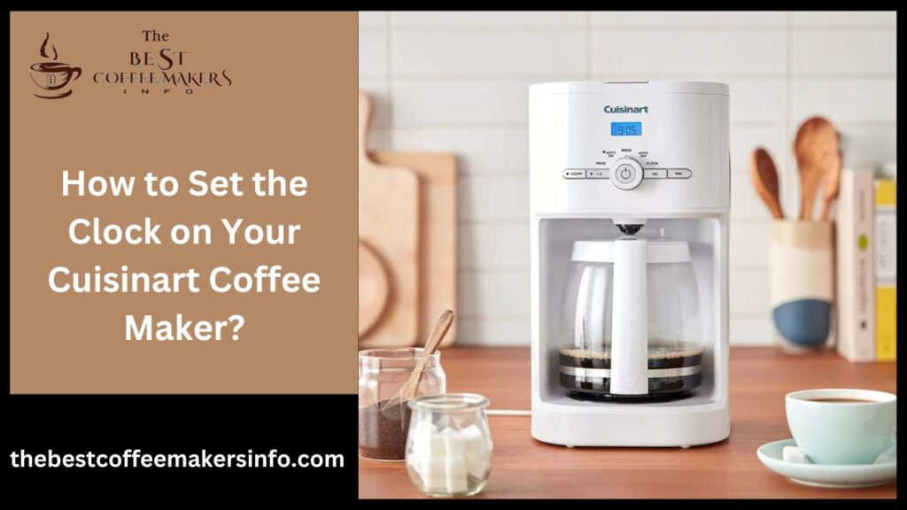 How to Set the Clock on Your Cuisinart Coffee Maker?