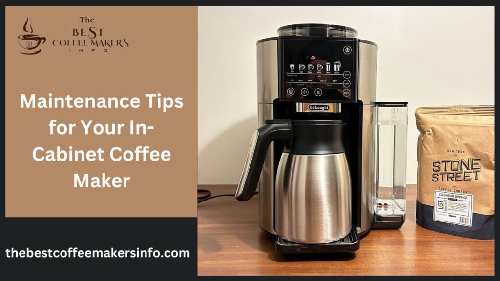 Maintenance Tips for Your In-Cabinet Coffee Maker