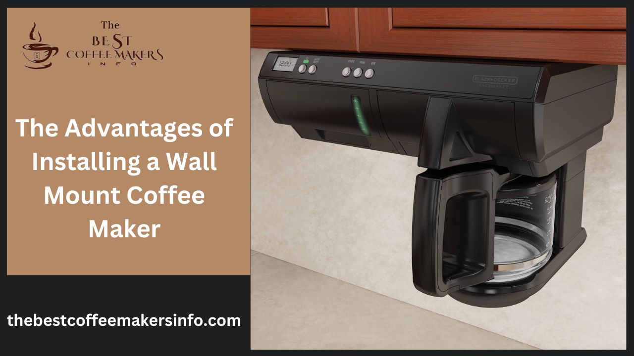 The Advantages of Installing a Wall Mount Coffee Maker