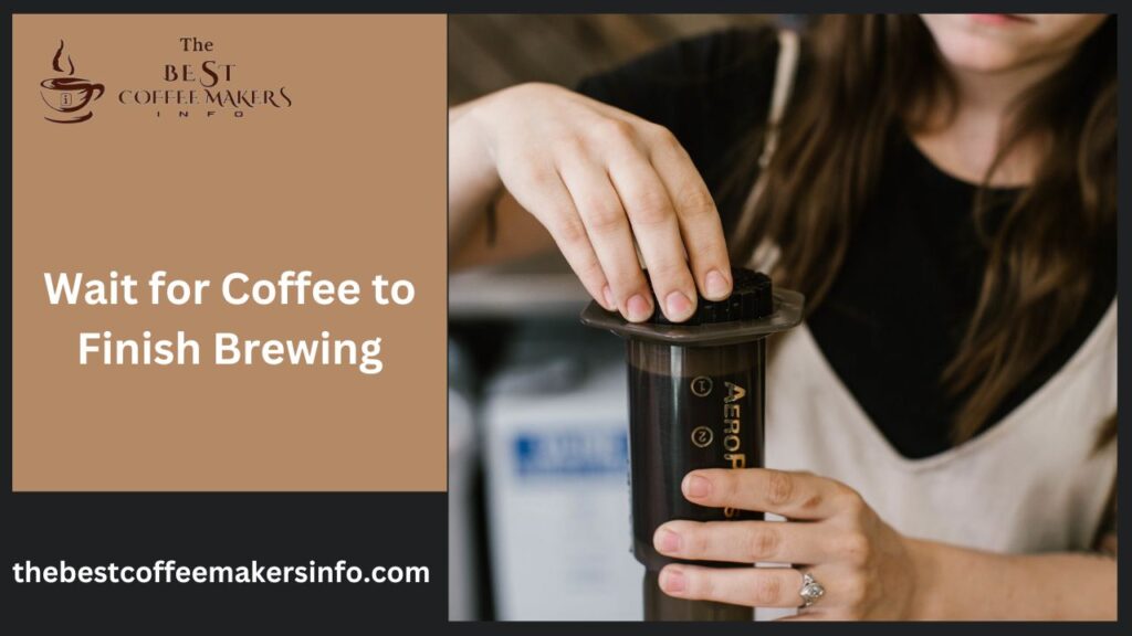 Wait for Coffee to Finish Brewing