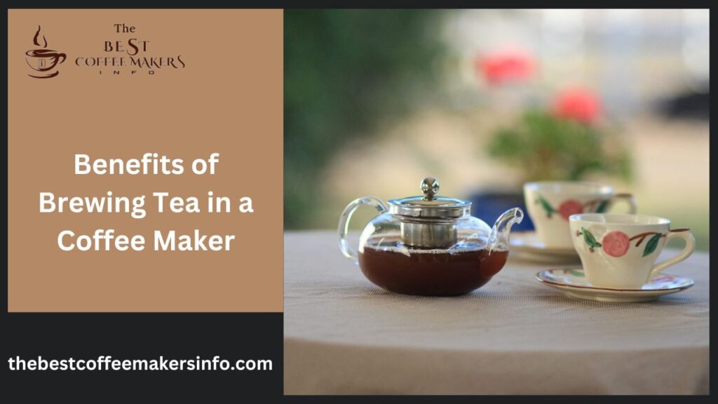 Benefits of Brewing Tea in a Coffee Maker