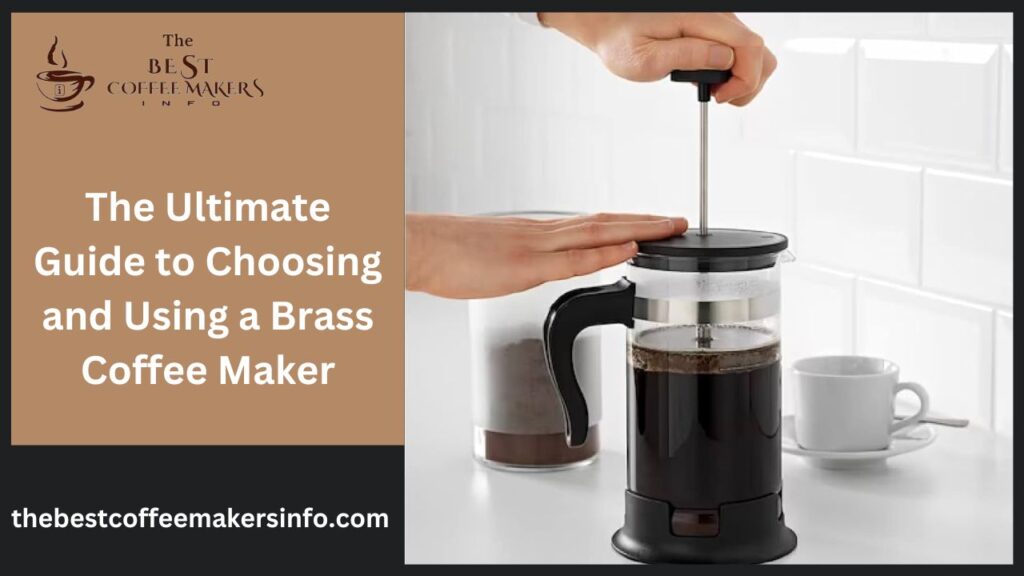 The Ultimate Guide to Choosing and Using a Brass Coffee Maker