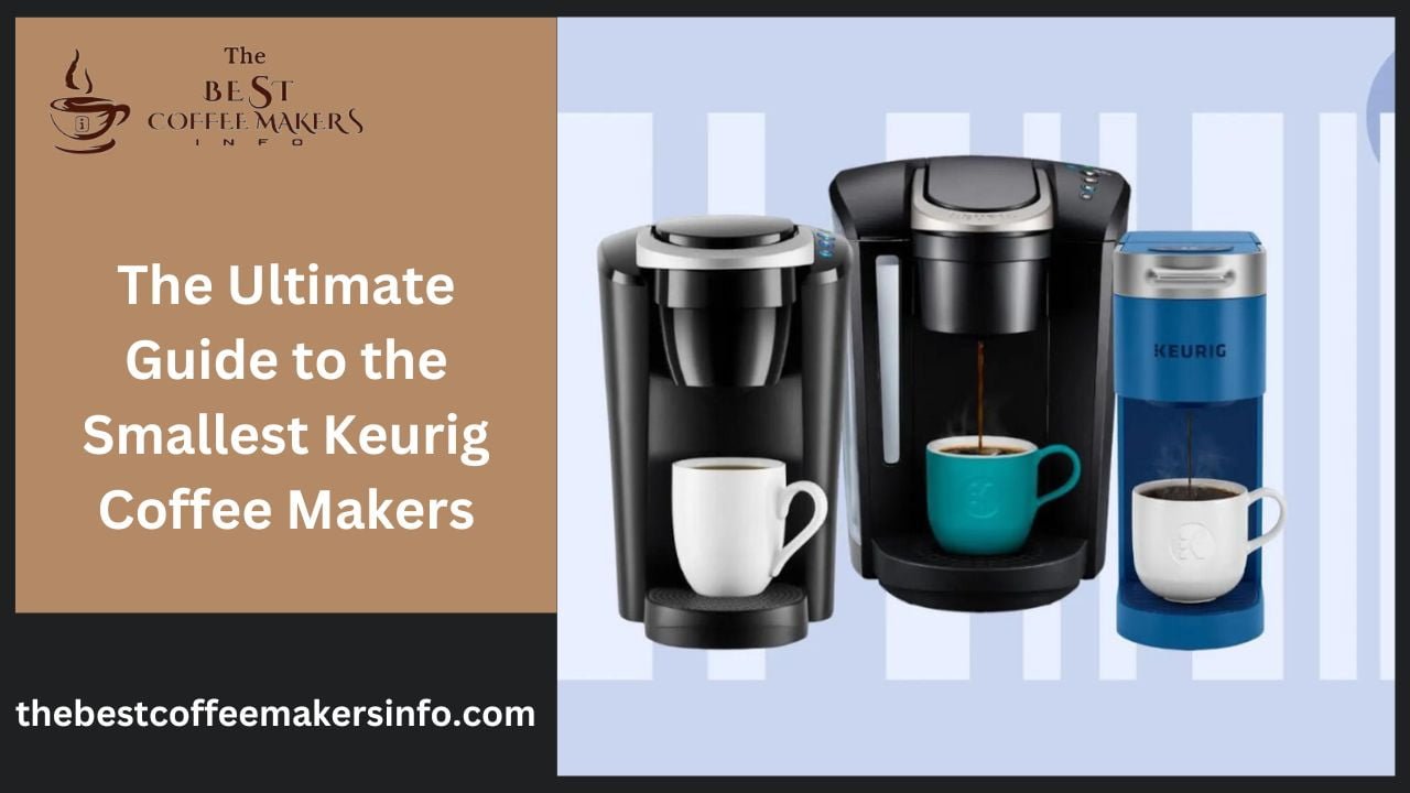 The Ultimate Guide to the Smallest Keurig Coffee Makers