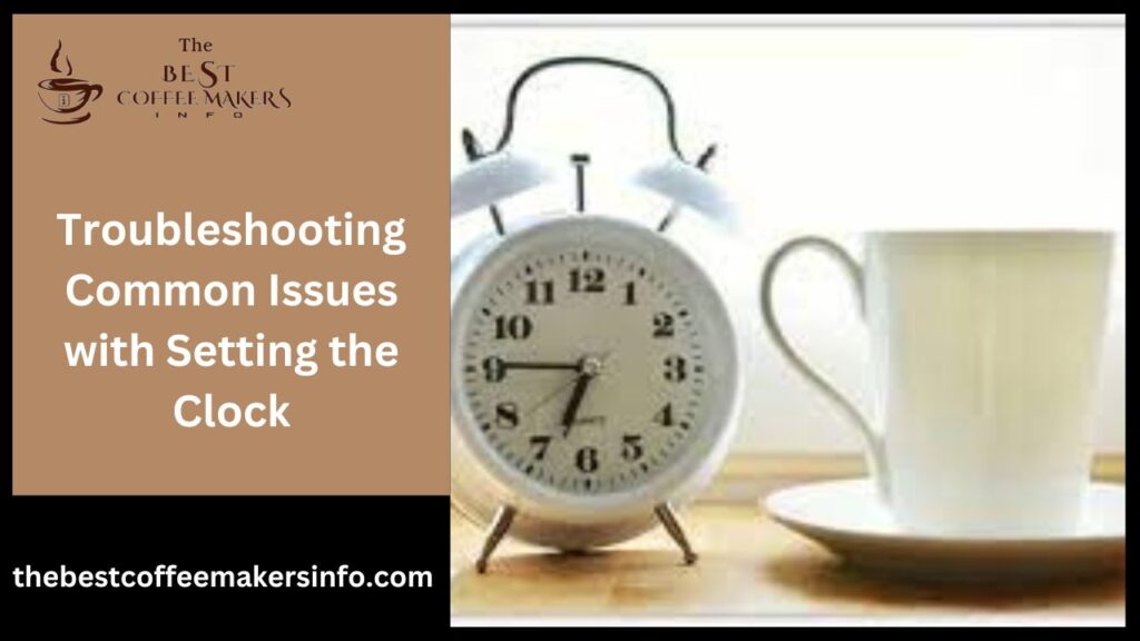 Troubleshooting Common Issues with Setting the Clock
