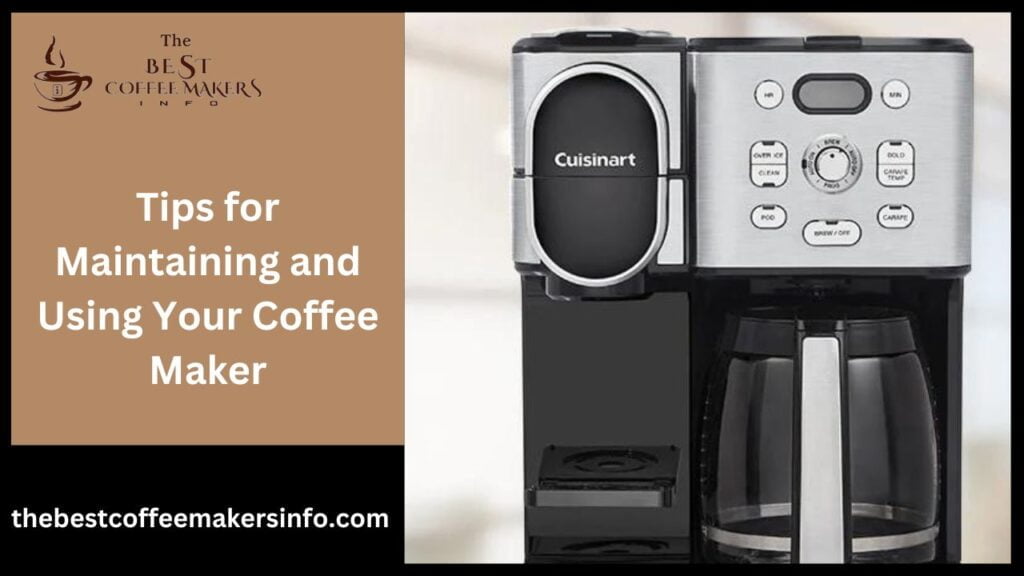 Tips for Maintaining and Using Your Coffee Maker