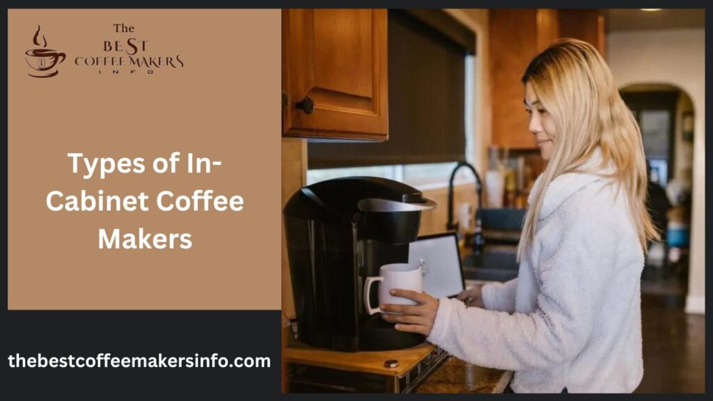 Types of In-Cabinet Coffee Makers